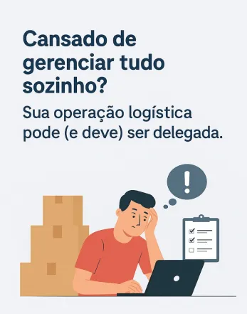 Cansado de gerenciar tudo sozinho? Sua operação logística pode (e deve) ser delegada.