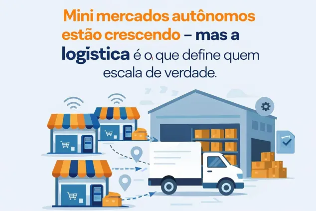 Mini mercados autônomos estão crescendo — mas a logística é o que define quem escala de verdade